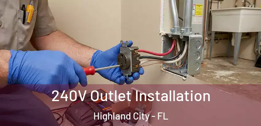  240V Outlet Installation Highland City - FL