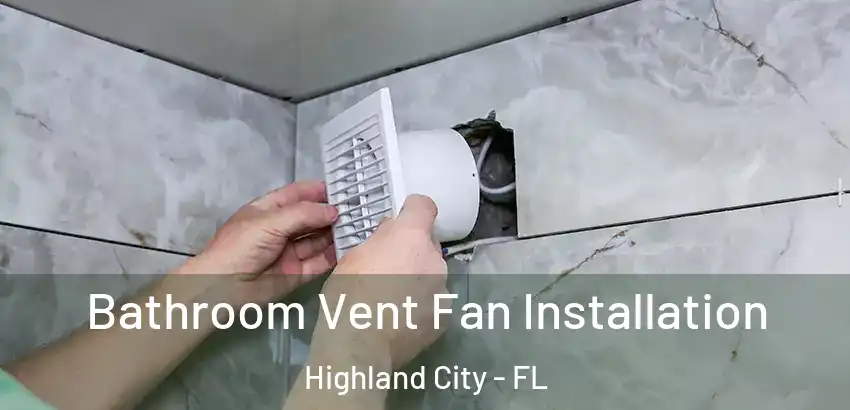  Bathroom Vent Fan Installation Highland City - FL