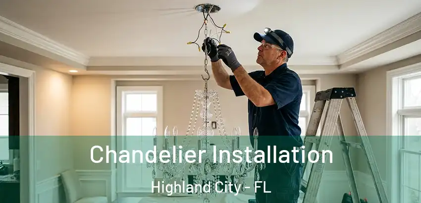  Chandelier Installation Highland City - FL