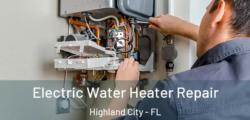Electric Water Heater Repair Highland City - FL