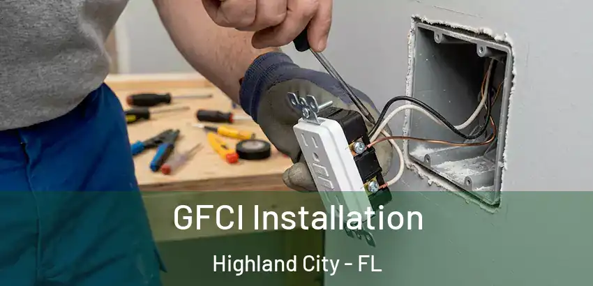 GFCI Installation Highland City - FL