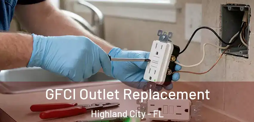 GFCI Outlet Replacement Highland City - FL