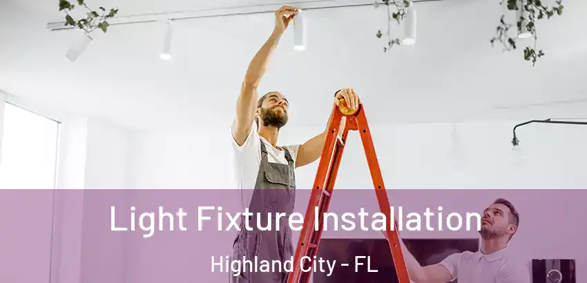 Light Fixture Installation Highland City - FL