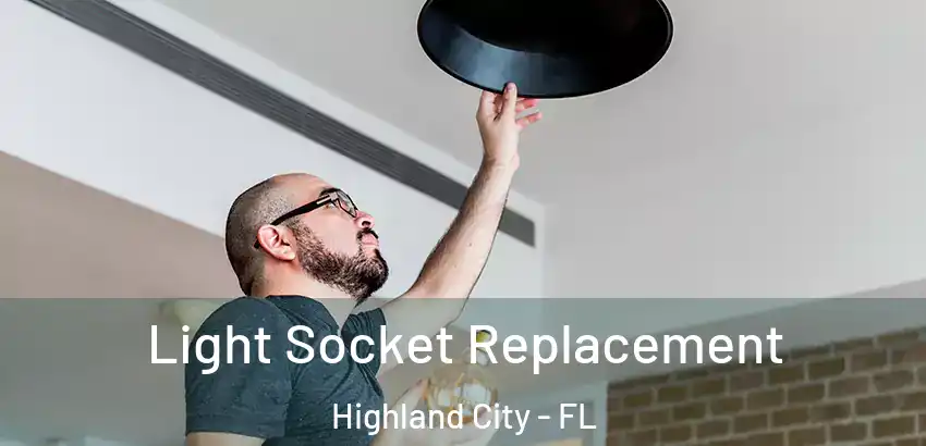  Light Socket Replacement Highland City - FL