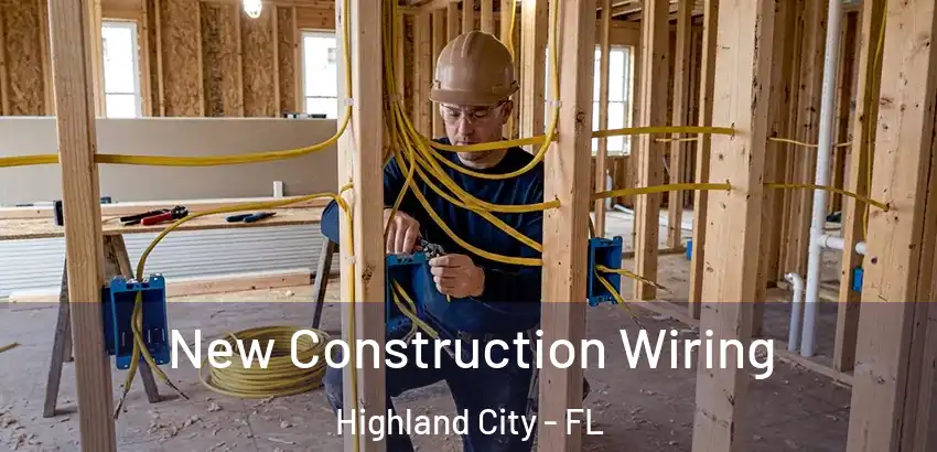 New Construction Wiring Highland City - FL