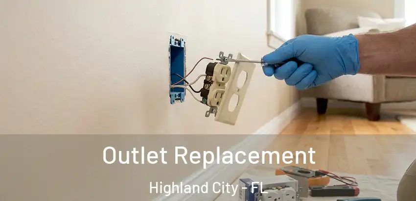 Outlet Replacement Highland City - FL