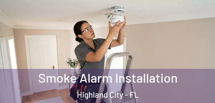  Smoke Alarm Installation Highland City - FL